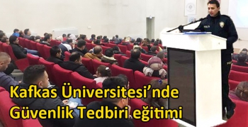 Kafkas Üniversitesi’nde Güvenlik Tedbiri eğitimi