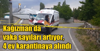 Kağızman’da vaka sayıları artıyor, 4 ev karantinaya alındı