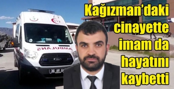 Kağızman’daki cinayette imam da hayatını kaybetti