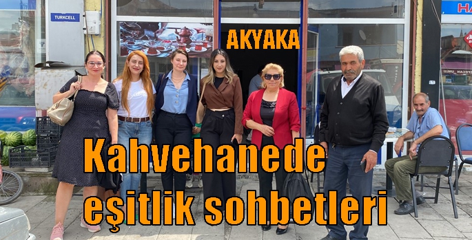 Kahvehanede eşitlik sohbetleri Akyaka’da