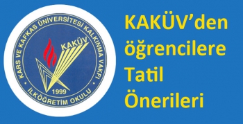 KAKÜV’den öğrencilere Tatil Önerileri