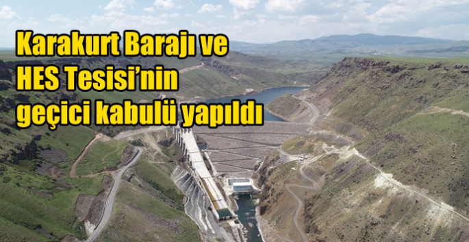 Karakurt Barajı ve HES Tesisi’nin geçici kabulü yapıldı