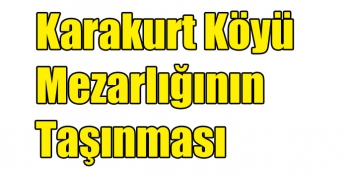 Karakurt Köyü Mezarlığının Taşınması