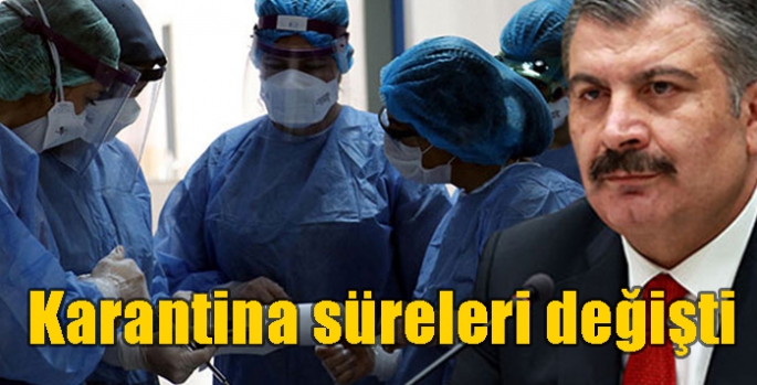 Karantina süreleri değişti