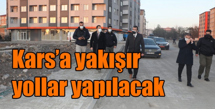 Kars’a yakışır yollar yapılacak