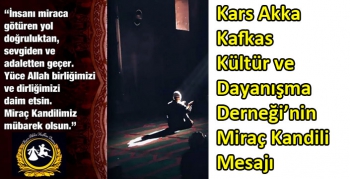 Kars Akka Kafkas Kültür ve Dayanışma Derneği’nin Miraç Kandili Mesajı