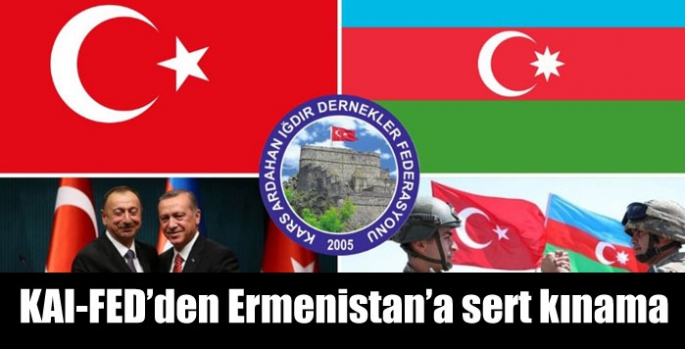 Kars Ardahan Iğdır Dernekler Federasyonu’ndan Ermenistan’a sert kınama