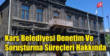 Kars Belediyesi Denetim Ve Soruşturma Süreçleri Hakkında