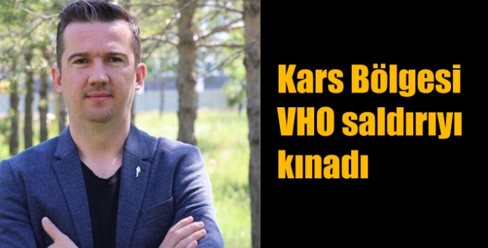 Kars Bölgesi VHO saldırıyı kınadı