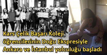 Kars Çelik Başarı Koleji öğrencilerinin Doğu Ekspresiyle Ankara ve İstanbul yolculuğu başladı