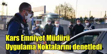 Kars Emniyet Müdürü Uygulama Noktalarını denetledi