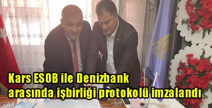 Kars ESOB ile Denizbank arasında işbirliği protokolü imzalandı