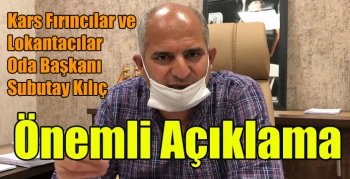 Kars Fırıncılar ve Lokantacılar Oda Başkanı Subutay Kılıç’dan önemli açıklama