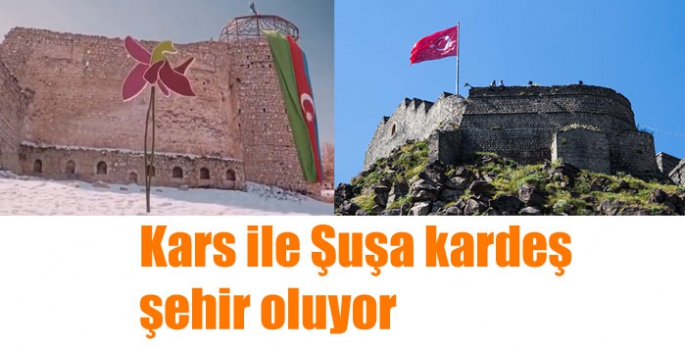 Kars ile Şuşa kardeş şehir oluyor