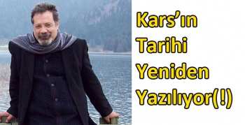 Kars’ın Tarihi Yeniden Yazılıyor(!)