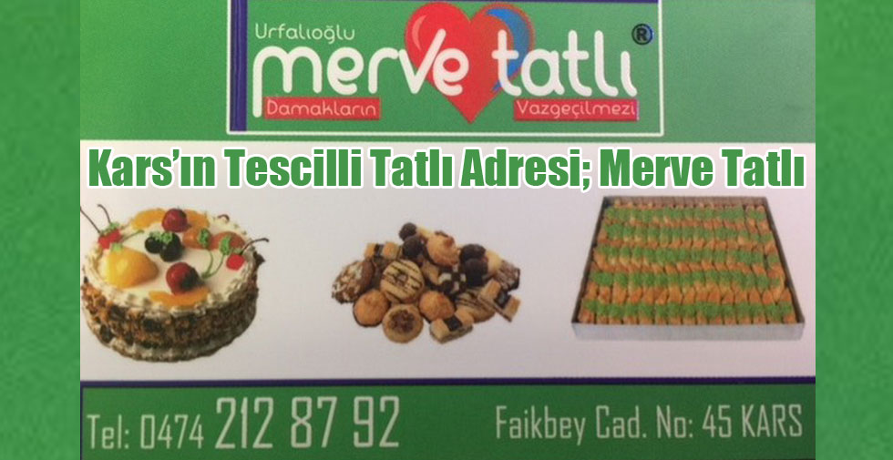 Kars’ın Tescilli Tatlı Adresi; Merve Tatlı