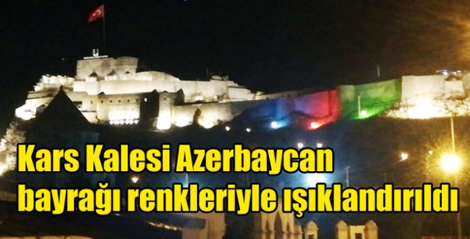 Kars Kalesi Azerbaycan bayrağı renkleriyle ışıklandırıldı
