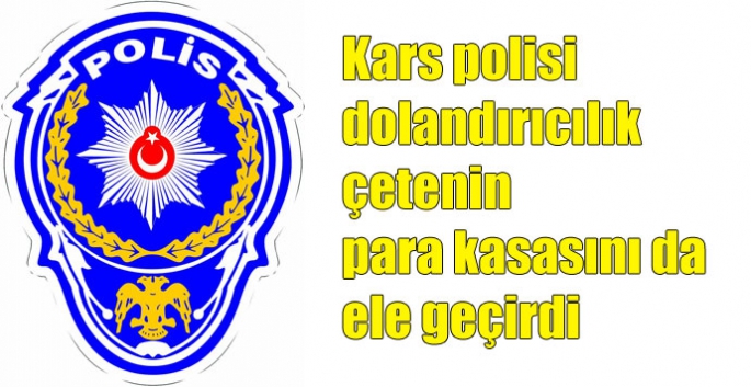 Kars polisi dolandırıcılık çetenin para kasasını da ele geçirdi