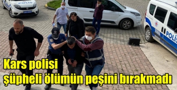 Kars polisi şüpheli ölümün peşini bırakmadı