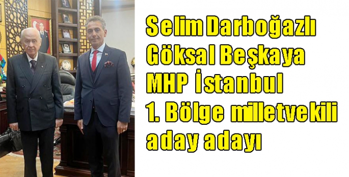 Kars Selim Darboğazlı Göksal Beşkaya MHP İstanbul 1. Bölge milletvekili aday adayı