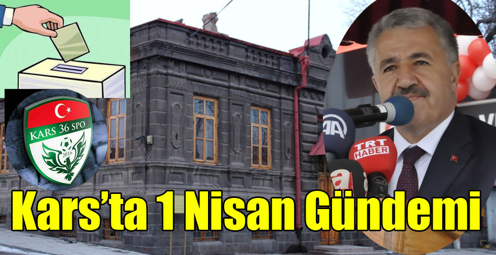 Kars’ta 1 Nisan Gündemi