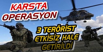 Kars'ta 3 Terörist Etkisiz Hale Getirildi