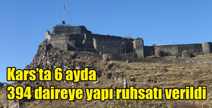 Kars’ta 6 ayda 394 daireye yapı ruhsatı verildi