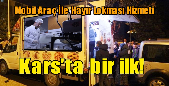 Kars'ta bir ilk! Mobil Araç İle Hayır Lokması Hizmeti