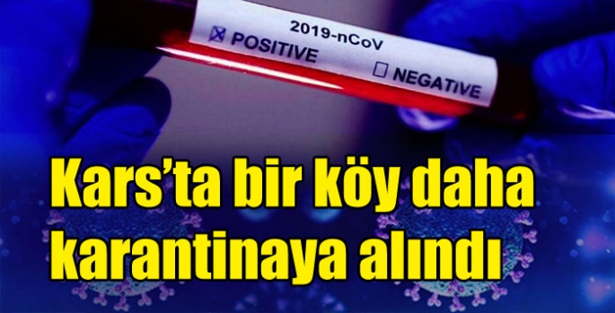 Kars’ta bir köy daha karantinaya alındı