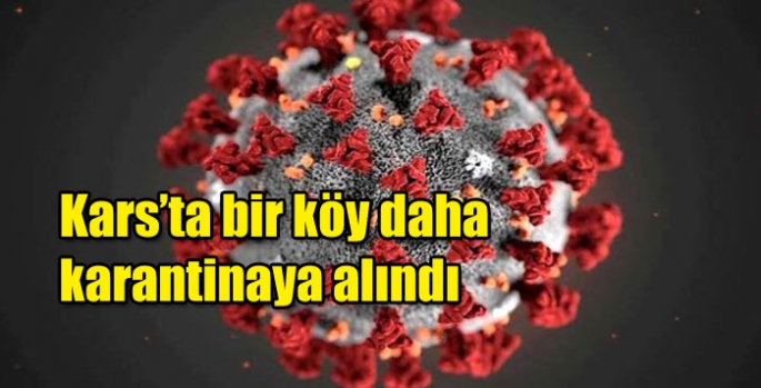 Kars’ta bir köy daha karantinaya alındı