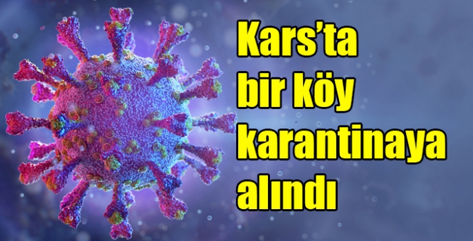 Kars’ta bir köy karantinaya alındı