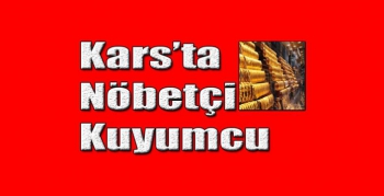 Kars’ta Bu Pazar Nöbetçi Kuyumcu