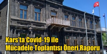 Kars’ta Covid-19 ile Mücadele Toplantısı Öneri Raporu