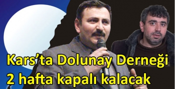 Kars’ta Dolunay Derneği 2 hafta kapalı kalacak