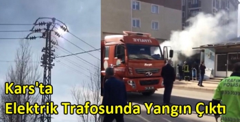 Kars'ta Elektrik Trafosunda Yangın Çıktı