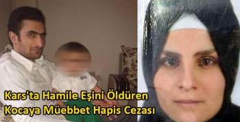 Kars'ta Hamile Eşini Öldüren Kocaya Müebbet Hapis Cezası