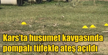 Kars’ta husumet kavgasında pompalı tüfekle ateş açıldı