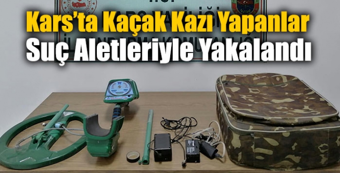 Kars’ta Kaçak Kazı Yapanlar Suç Aletleriyle Yakalandı