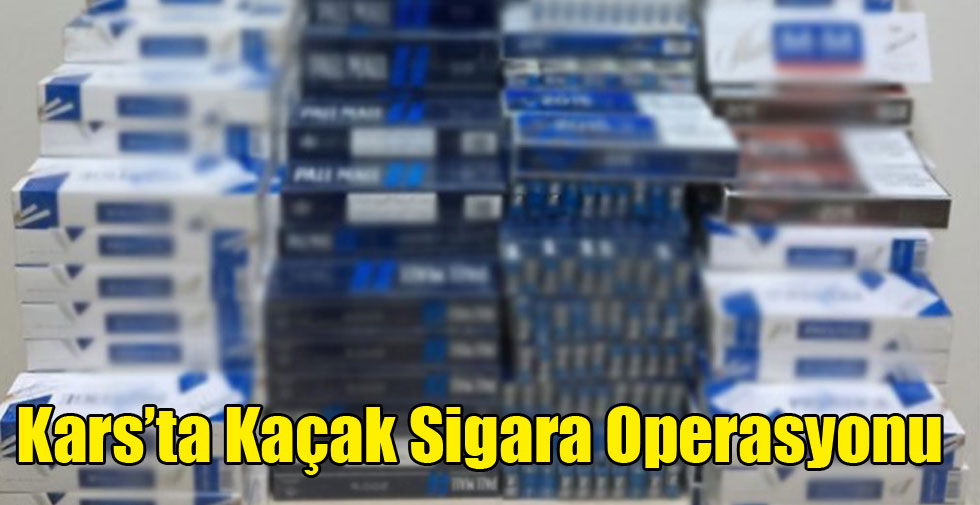 Kars’ta Kaçak Sigara Operasyonu