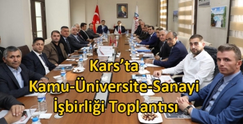 Kars’ta Kamu-Üniversite-Sanayi İşbirliği Toplantısı