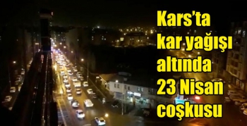 Kars’ta kar yağışı altında 23 Nisan coşkusu