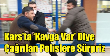 Kars’ta ‘Kavga Var’ Diye Çağrılan Polislere Sürpriz