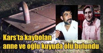 Kars’ta kaybolan anne ve oğlu kuyuda ölü bulundu