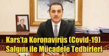 Kars’ta Koronavirüs (Covid-19) Salgını ile Mücadele Tedbirleri