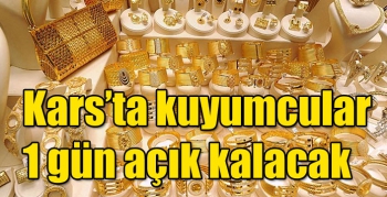 Kars’ta kuyumcular 1 gün açık kalacak