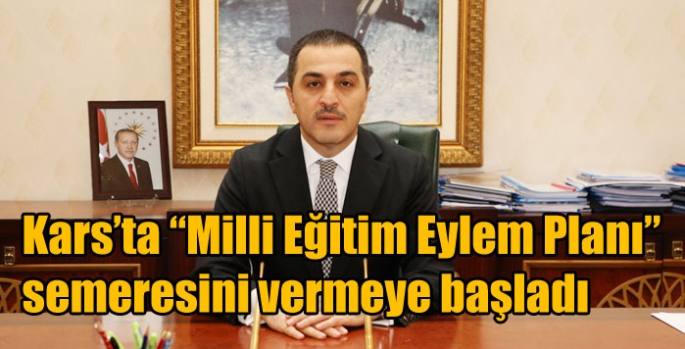 Kars’ta “Milli Eğitim Eylem Planı” semeresini vermeye başladı