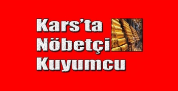 Kars’ta Nöbetçi Kuyumcu