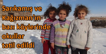 Kars’ta Sarıkamış ve Kağızman’da bazı köylerde okullar tatil edildi