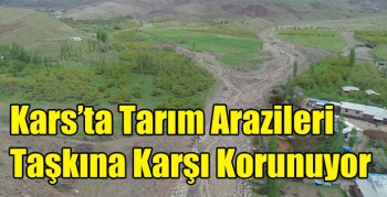 Kars’ta Tarım Arazileri Taşkına Karşı Korunuyor