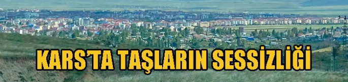 Kars’ta Taşların Sessizliği
